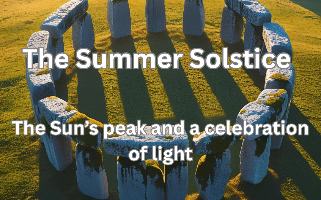 The Summer Solstice: The Sun’s Peak and a Celebration of Light